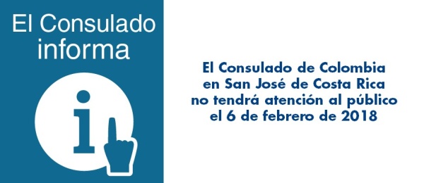 El Consulado de Colombia en San José de Costa Rica no tendrá atención al público el 6 de febrero de 2018